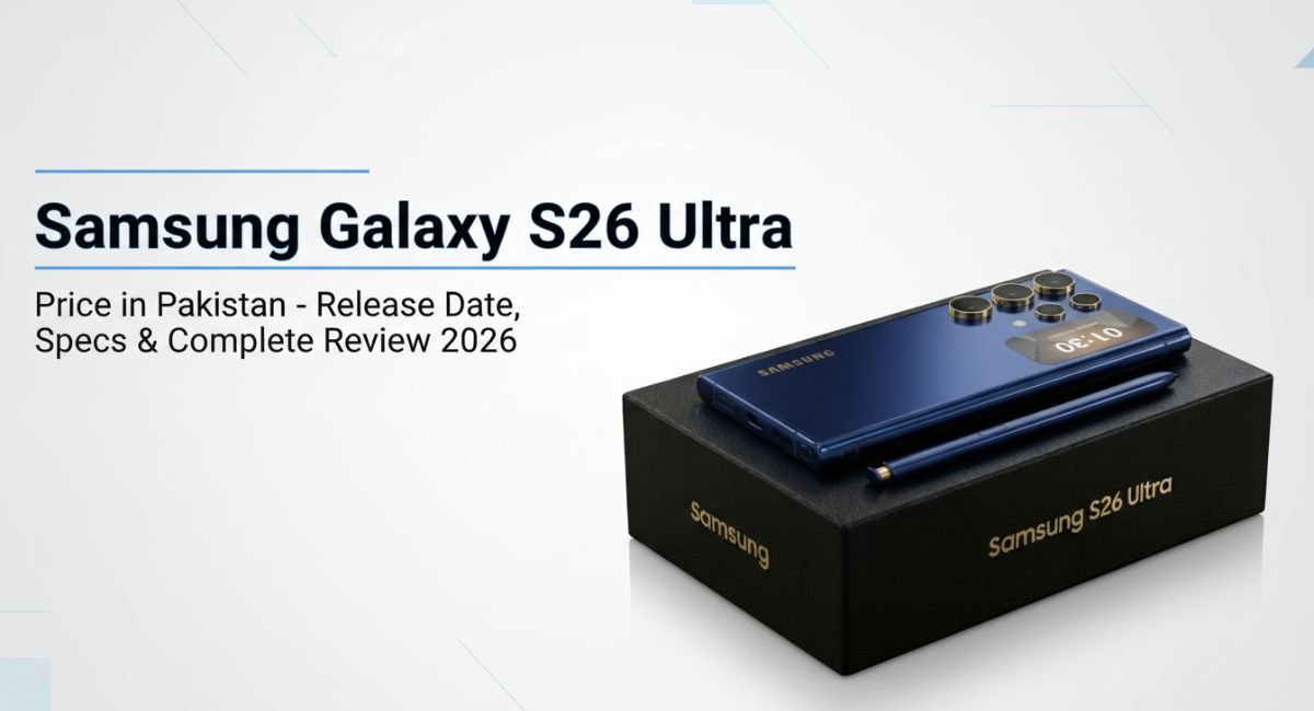Samsung Galaxy S26 Ultra Price in Pakistan – Release Date, Specs & Complete Review 2026